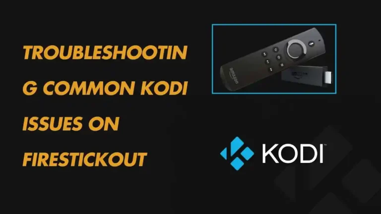 Fix common Kodi issues on Firestick, including buffering, crashes, and installation errors.